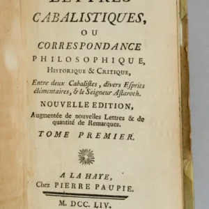 Lettres cabalistiques, ou Correspondance philosophique, historique & critique, entre deux Cabalistes, divers Esprits élémentaires, & le Seigneur Astaroth.